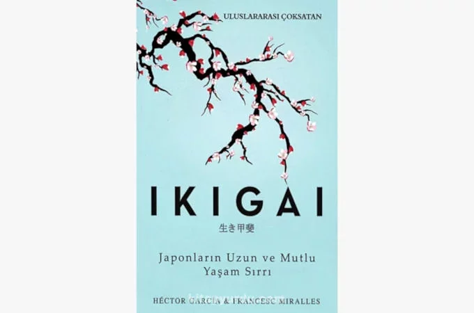 İkigai - Japonların Uzun ve Mutlu Yaşam Sırrı